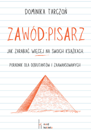Zawód: Pisarz. Jak zarabiać WIĘCEJ na swoich książkach. Poradnik dla debiutantów i zaawansowanych