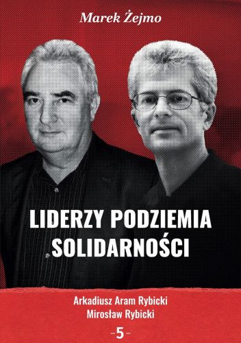 Liderzy podziemia "Solidarności" 5. Arkadiusz Aram Rybicki, Mirosław Rybicki