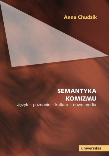 Semantyka komizmu. Język - poznanie - kultura - nowe media
