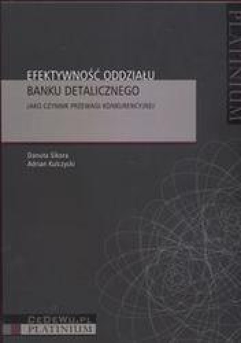 Efektywność oddziału banku detalicznego /Jako czynnik przewagi konkurencyjnej
