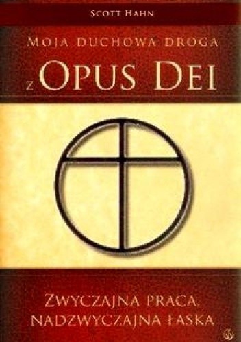 Zwyczajna Praca, Nadzwyczajna Łaska. Moja duchowa droga z Opus Dei