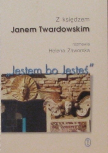 "Jestem bo Jesteś". Z księdzem Janem Twardowskim rozmawia Helena Zaworska