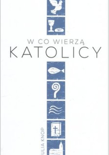 W co wierzą katolicy