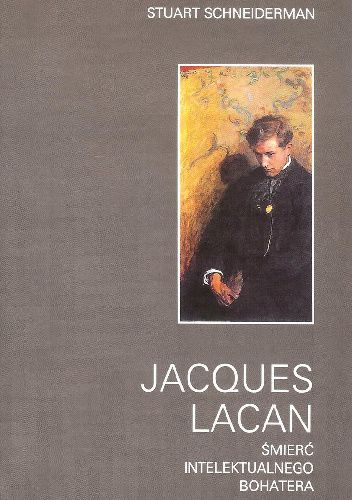 Jacques Lacan. Śmierć intelektualnego bohatera