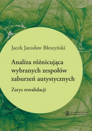 Analiza różnicująca wybranych zespołów zaburzeń autystycznych. Zarys rewalidacji