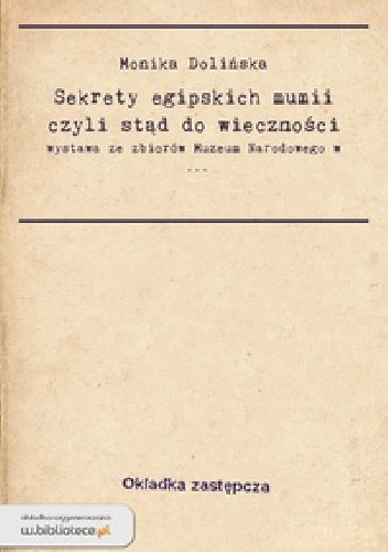 Sekrety egipskich mumii czyli stąd do wieczności