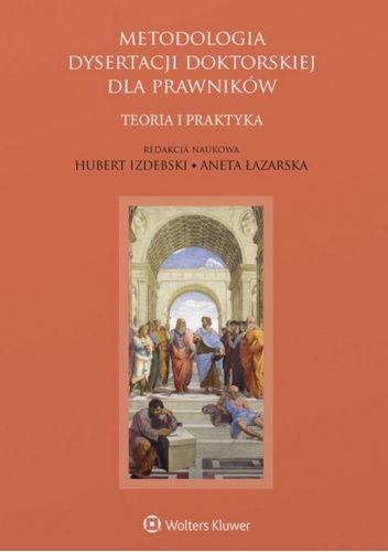 Metodologia dysertacji doktorskiej dla prawników. Teoria i praktyka