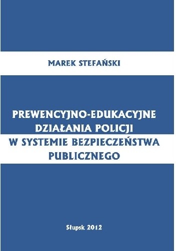 Prewencyjno-edukacyjne działania policji w systemie bezpieczeństwa publicznego