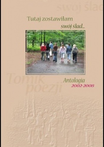 Tutaj zostawiłam swój ślad…. Antologia 2002-2008