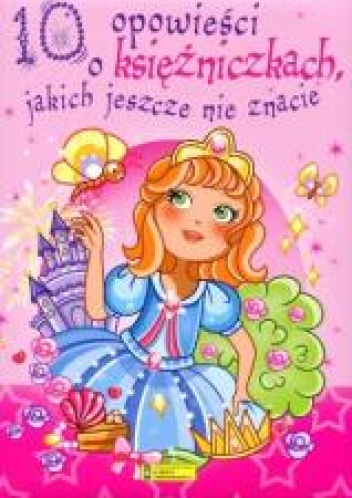 10 opowieści o księżniczkach jakich jeszcze nie znacie