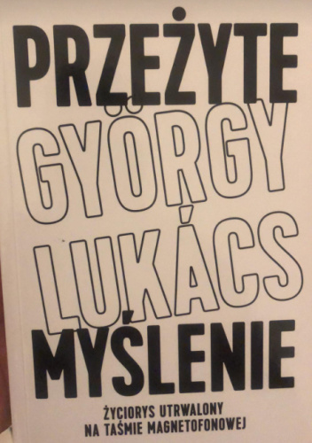 Przeżyte myślenie : życiorys utrwalony na taśmie magnetofonowej