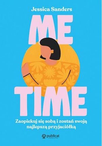 Me time. Zaopiekuj się sobą i zostań swoją najlepszą przyjaciółką