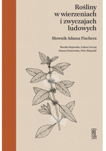 Rośliny w wierzeniach i zwyczajach ludowych. Słownik Adama Fischera