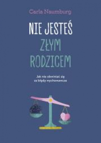 Nie jesteś złym rodzicem. Jak nie obwiniać się za błędy wychowawcze