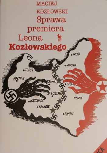 Sprawa premiera Leona Kozłowskiego. Zdrajca czy ofiara?