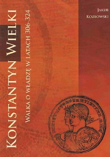Konstantyn Wielki: walka o władzę w latach 306-324
