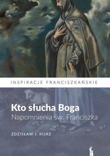 Kto słucha Boga. Napomnienia św. Franciszka