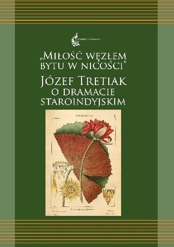 Miłość węzłem bytu w nicości. Józef Tretiak o dramacie staroindyjskim