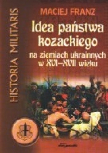 Idea państwa kozackiego na ziemiach ukraińskich w XVI-XVII wieku