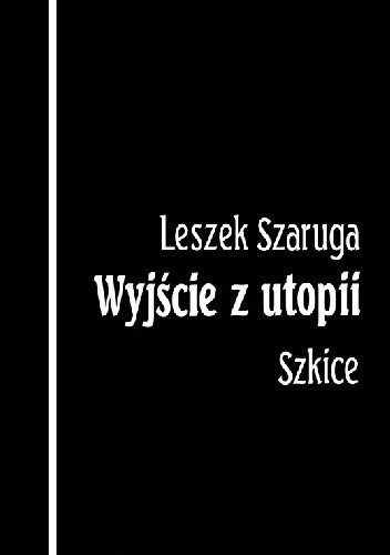 Wyjście z utopii. Szkice