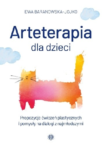 Arteterapia dla dzieci. Propozycje ćwiczeń plastycznych i pomysły na dialogi z najmłodszymi