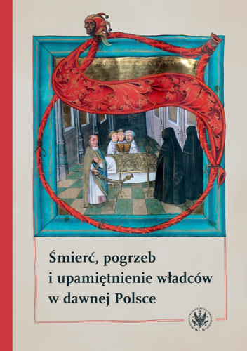 Śmierć, pogrzeb i upamiętnienie władców w dawnej Polsce