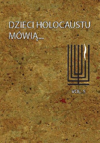 Dzieci Holocaustu mówią Tom 5