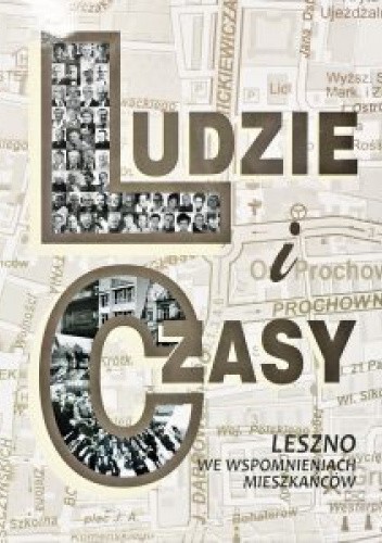 Ludzie i Czasy Leszno we wspomnieniach mieszkańców