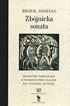 Zbójnicka sonata : zbójnictwo tatrzańskie w piśmiennictwie polskim XIX i początku XX wieku