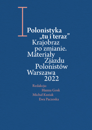 Polonistyka "tu i teraz". Krajobraz po zmianie. Materiały Zjazdu Polonistów Warszawa 2022