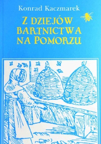 Z dziejów Bartnictwa na Pomorzu