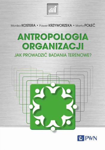 Antropologia organizacji. Jak prowadzić badania terenowe?