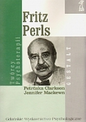 Fritz Perls. Twórcy psychoterapii Gestalt