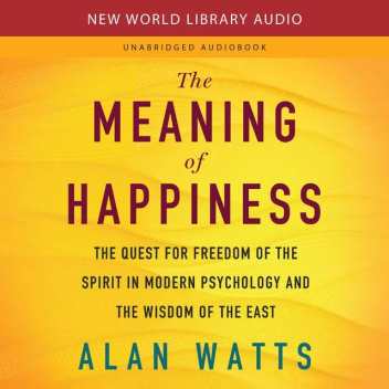 The Meaning of Happiness: The Quest for Freedom of the Spirit in Modern Psychology and the Wisdom of the East