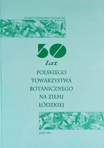 50 lat Polskiego Towarzystwa Botanicznego na Ziemi Łódzkiej