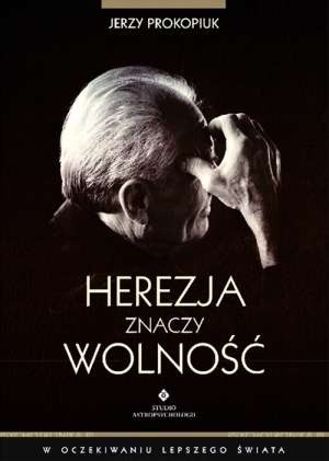 Herezja znaczy wolność