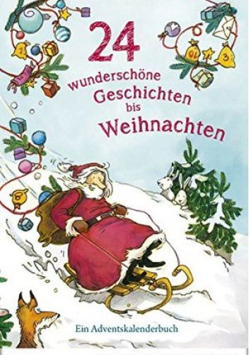 24 wunderschöne Geschichten bis Weihnachten - Ein Adventskalenderbuch