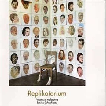 Replikatorium. Wystawa malarstwa Leszka Sobockiego