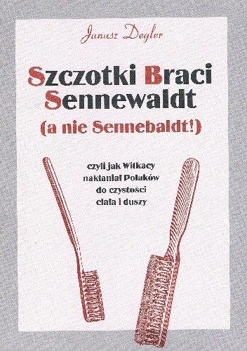 Szczotki Braci Sennewaldt (a nie Sennebaldt!) czyli Jak Witkacy nakłaniał Polaków do czystości ciała i duszy : niesmaczna rozprawka z aktualnym dodatkiem