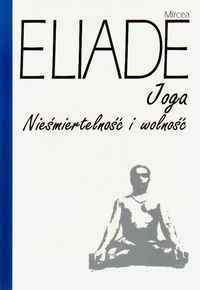 Joga. Nieśmiertelność i wolność