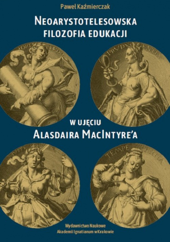 Neoarystotelesowska filozofia edukacji w ujęciu Alasdaira MacIntyre'a