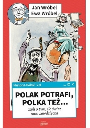 Historia Polski 2.0: Polak potrafi, Polka też... czyli o tym, ile świat nam zawdzięcza