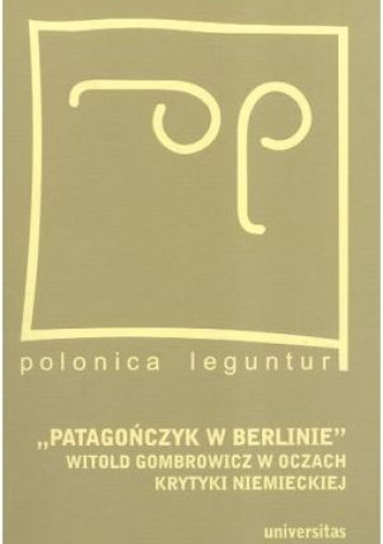 "Patagończyk w Berlinie". Witold Gombrowicz w oczach krytyki niemieckiej