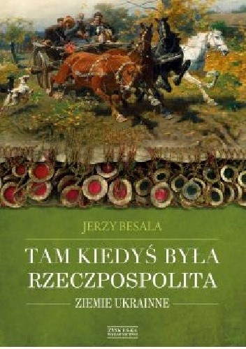 Tam kiedyś była Rzeczpospolita. Ziemie ukrainne