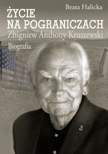 Życie na pograniczach. Zbigniew Anthony Kruszewski. Biografia