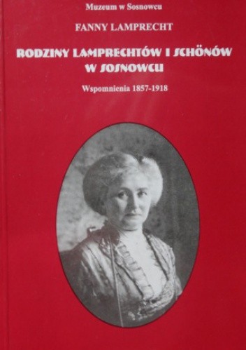 Rodziny Lamprechtów i Schőnów w Sosnowcu. Wspomnienia 1857-1918