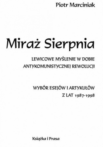 Miraż Sierpnia Lewicowe myślenie w dobie antykomunistycznej rewolucji