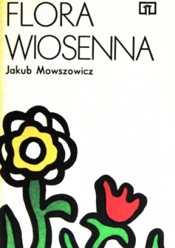 Flora wiosenna. Przewodnik do oznaczania dziko rosnących wiosennych pospolitych roślin zielnych