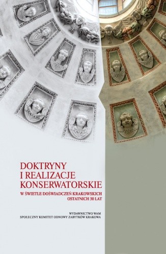 Doktryny i realizacje konserwatorskie w świetle doświadczeń krakowskich ostatnich 30 lat