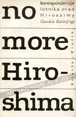 No More Hiroshima. Korespondencja lotnika znad Hiroszimy Claude'a Eatherly'ego